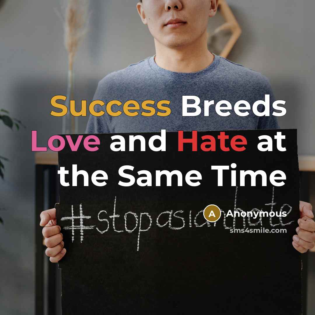 “Success Breeds Love and Hate at the Same Time” quote by Anonymous