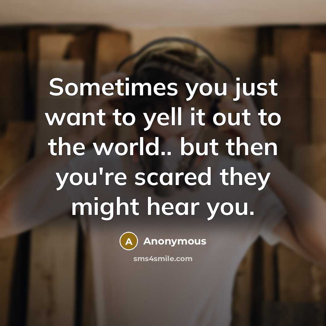 “Sometimes you just want to yell it out to the…” quote by Anonymous