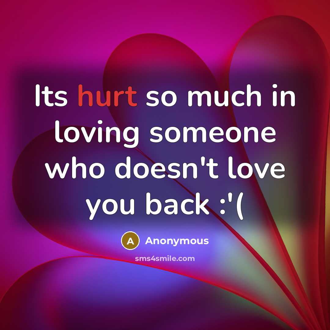 “Its hurt so much in loving someone who doesn't love…” quote by Anonymous