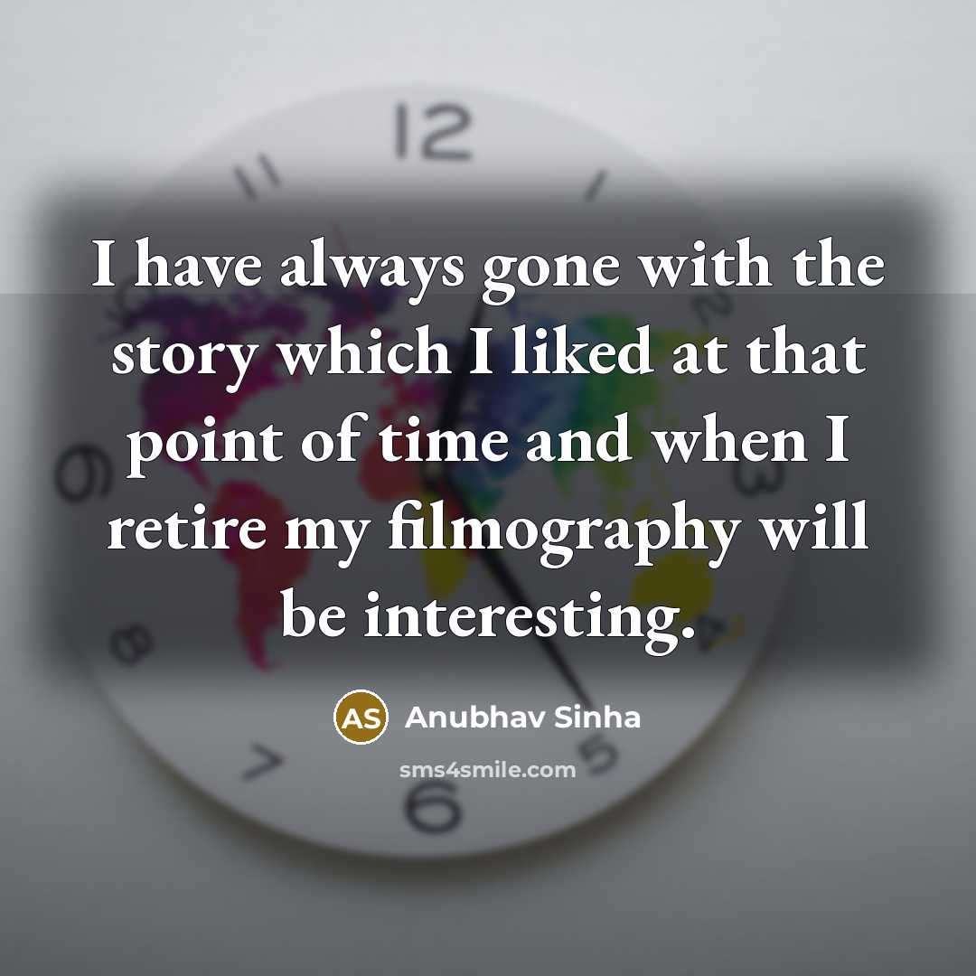 “I have always gone with the story which I liked…” quote by Anubhav Sinha