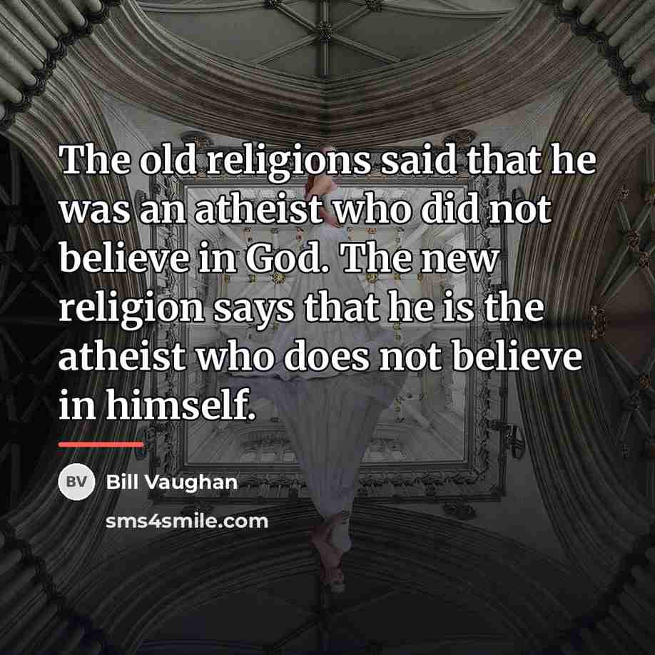 “The old religions said that he was an atheist who…” quote by Bill Vaughan