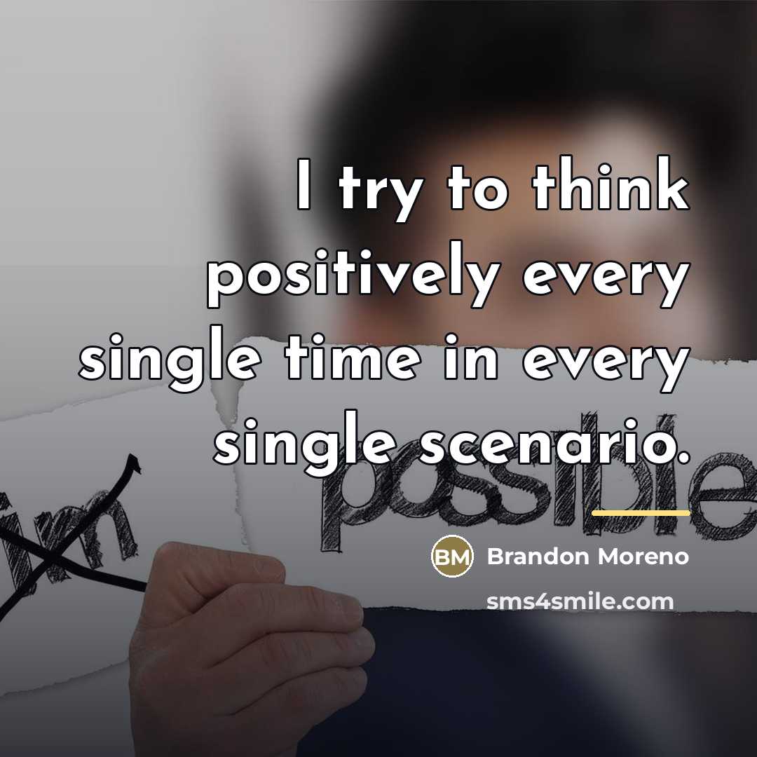 “I try to think positively every single time in every…” quote by Brandon Moreno