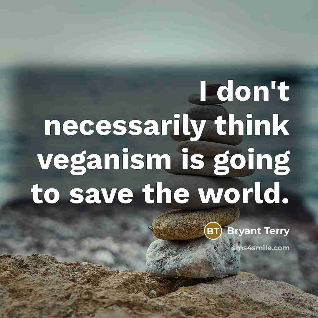 “I don't necessarily think veganism is going to save the…” quote by Bryant Terry