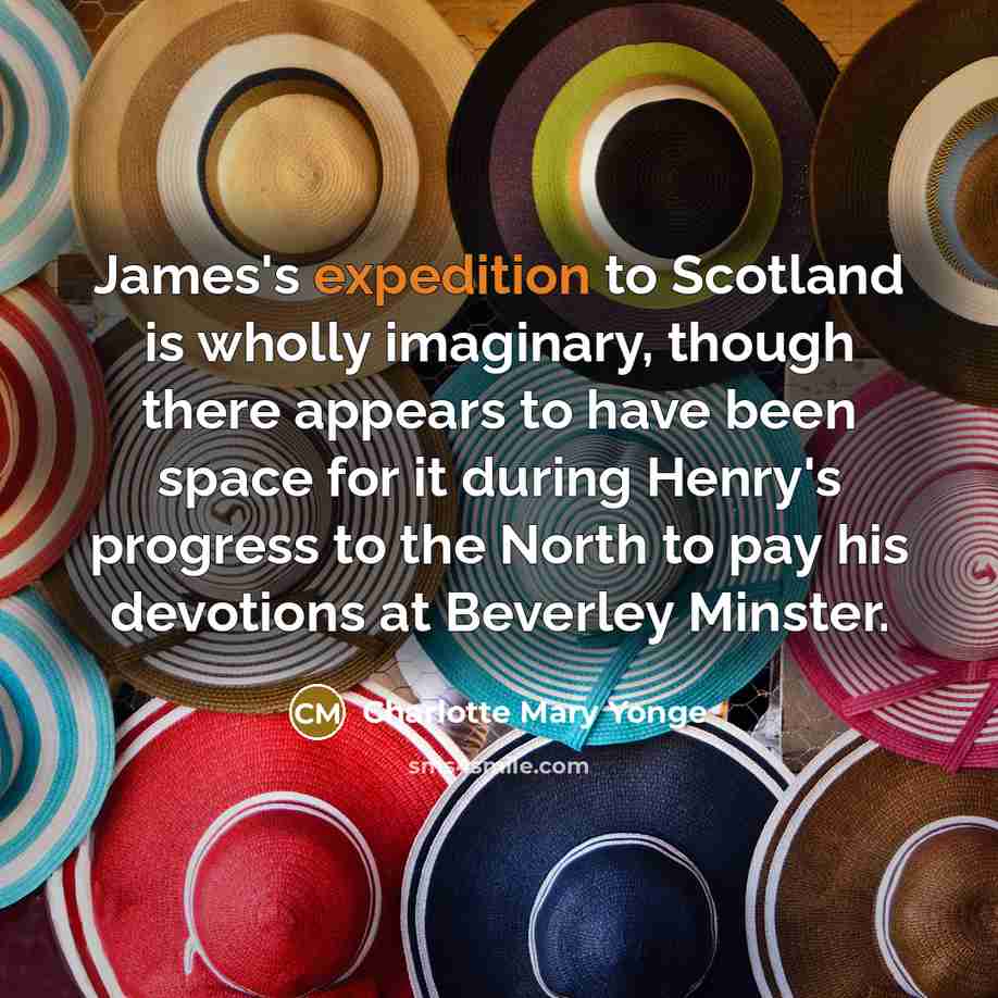 “James's expedition to Scotland is wholly imaginary, though there appears…” quote by Charlotte Mary Yonge