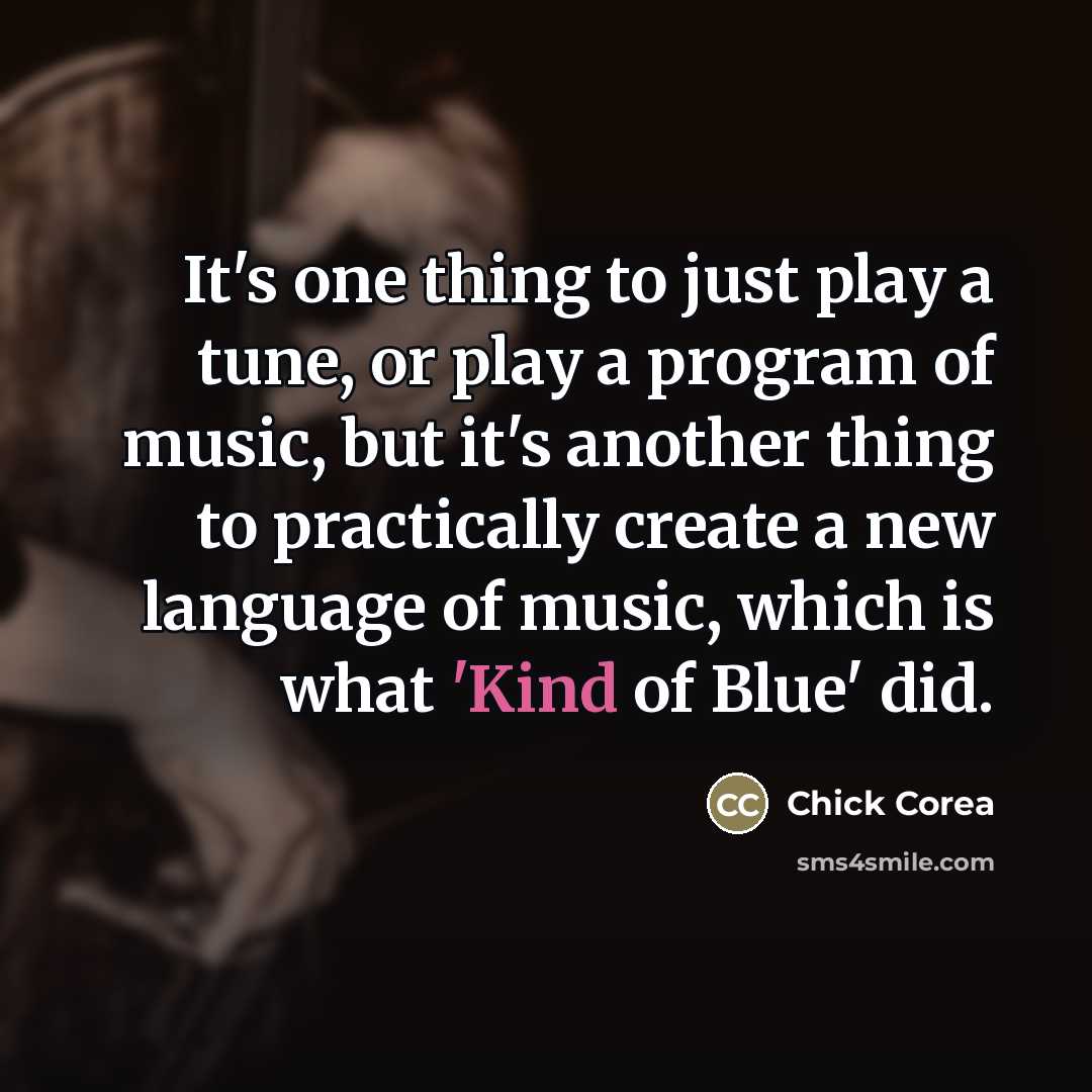 “It's one thing to just play a tune, or play…” quote by Chick Corea