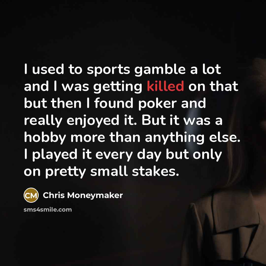“I used to sports gamble a lot and I was…” quote by Chris Moneymaker