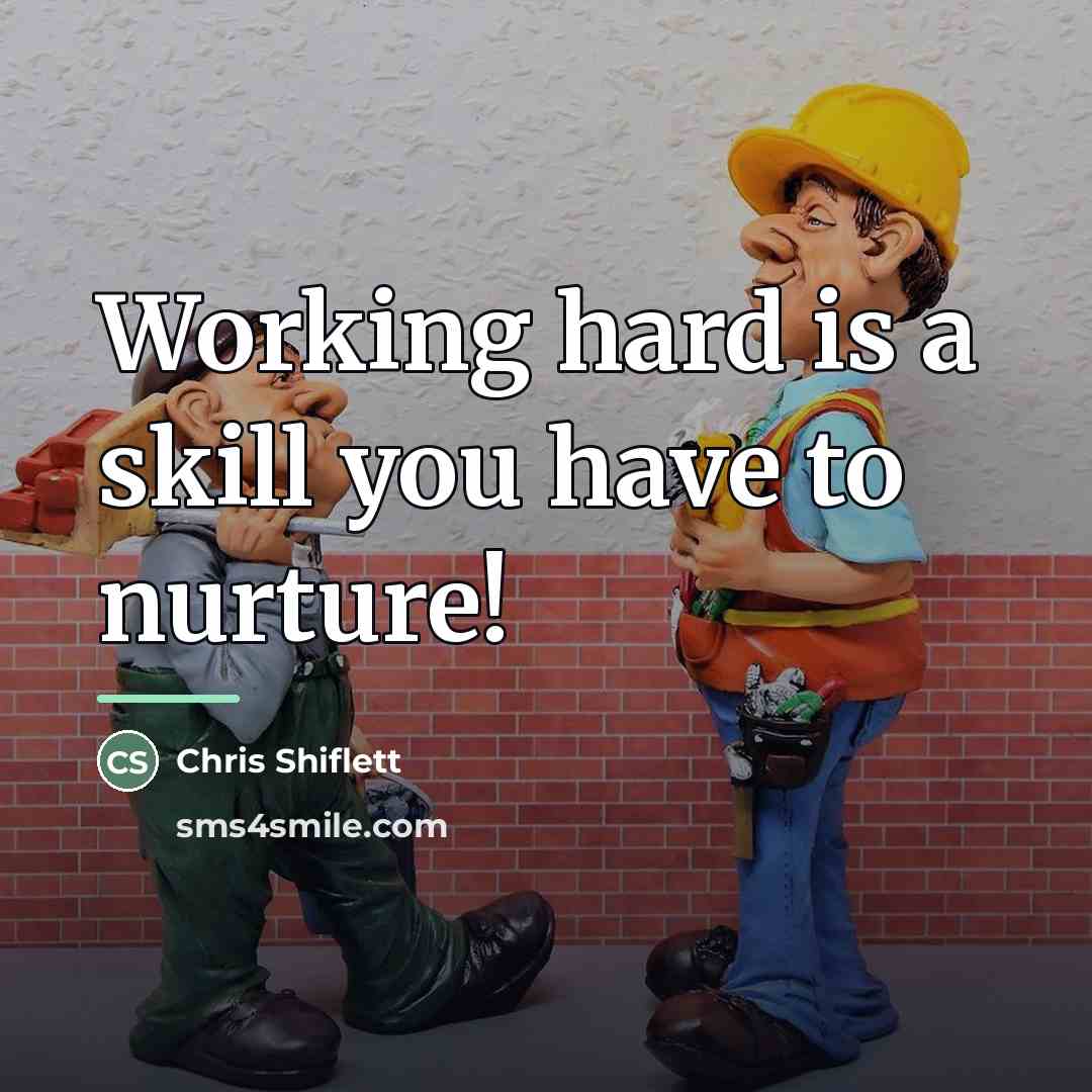 “Working hard is a skill you have to nurture!…” quote by Chris Shiflett