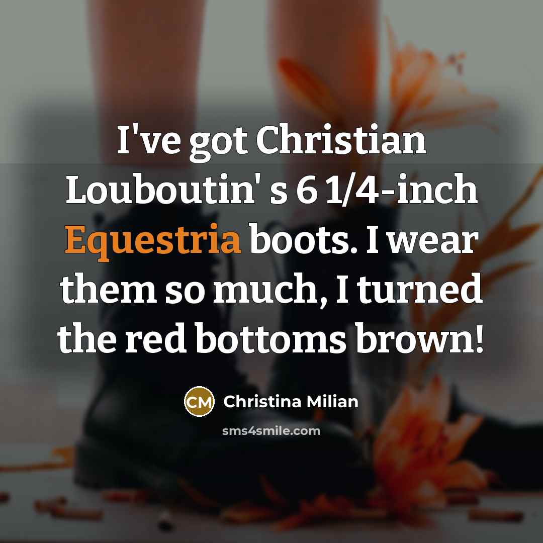 “I've got Christian Louboutin' s 6 1/4-inch Equestria boots. I…” quote by Christina Milian