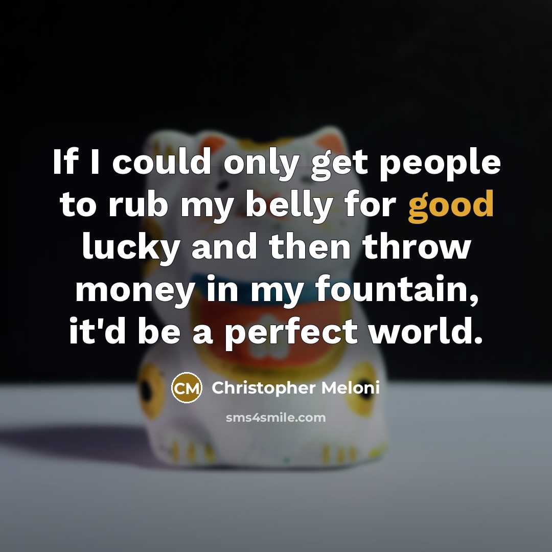 “If I could only get people to rub my belly…” quote by Christopher Meloni