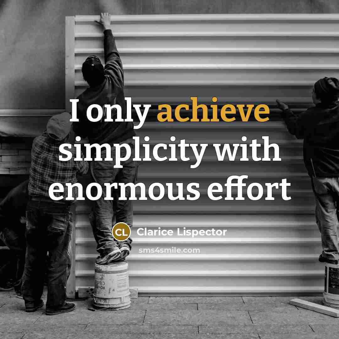 “I only achieve simplicity with enormous effort…” quote by Clarice Lispector