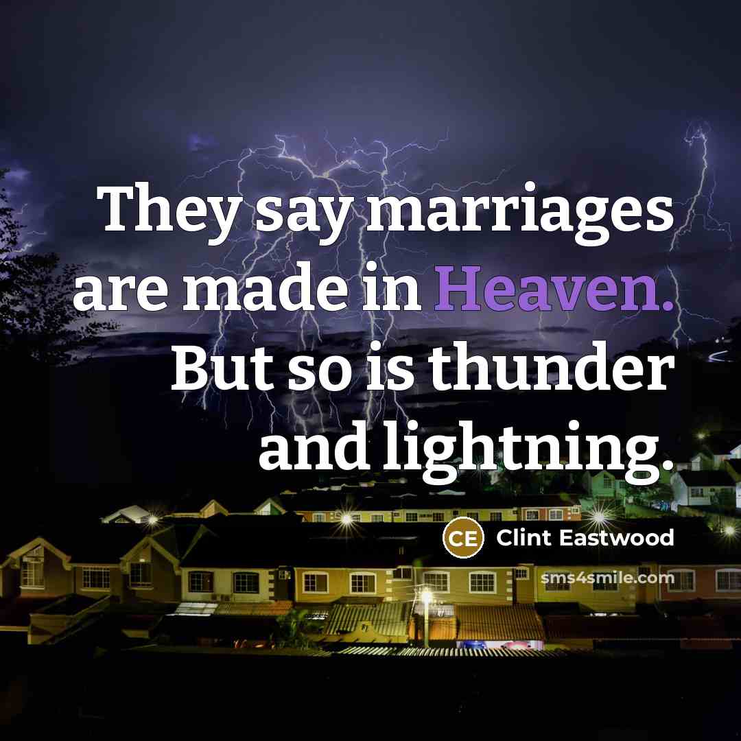 “They say marriages are made in Heaven. But so is…” quote by Clint Eastwood