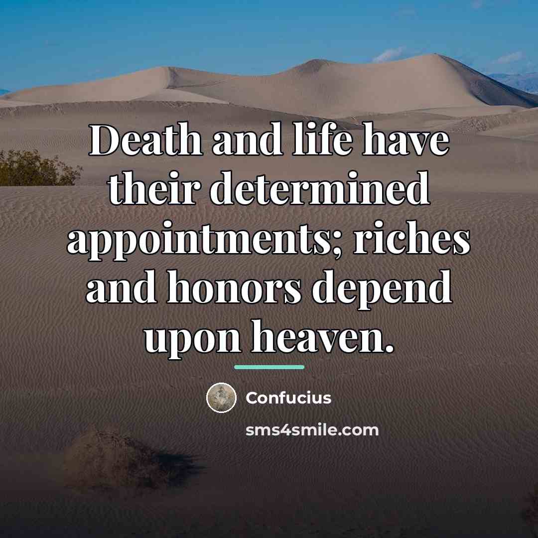“Death and life have their determined appointments; riches and honors…” quote by Confucius
