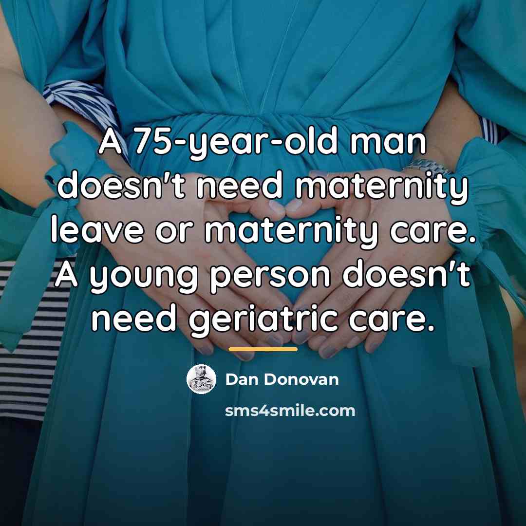 “A 75-year-old man doesn't need maternity leave or maternity care.…” quote by Dan Donovan