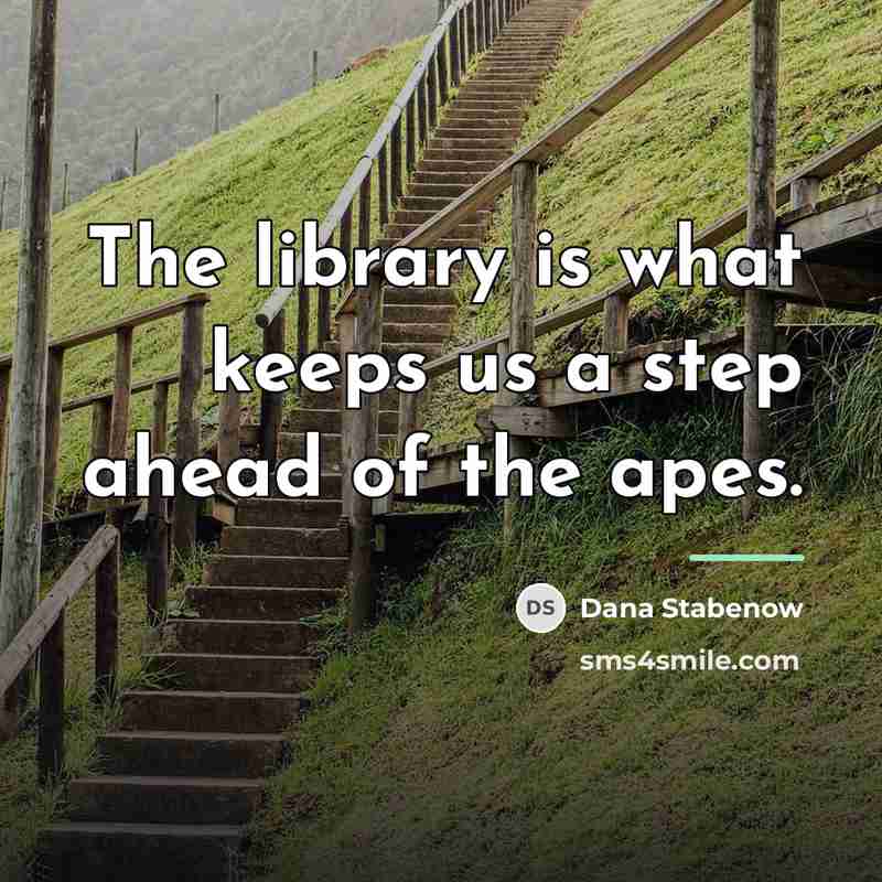 “The library is what keeps us a step ahead of…” quote by Dana Stabenow