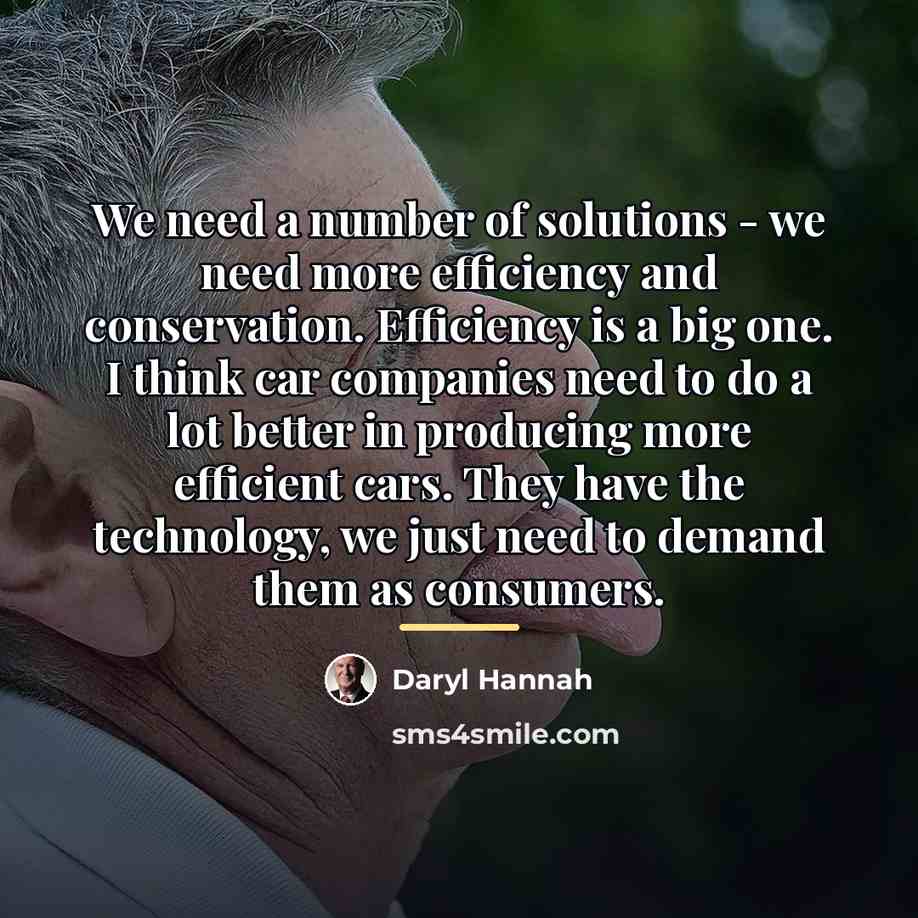“We need a number of solutions - we need more…” quote by Daryl Hannah