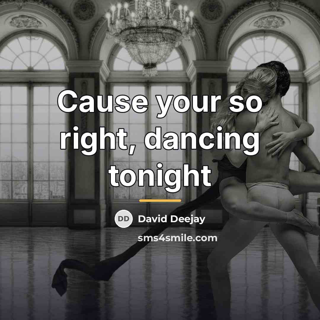 “Cause your so right, dancing tonight…” quote by David Deejay