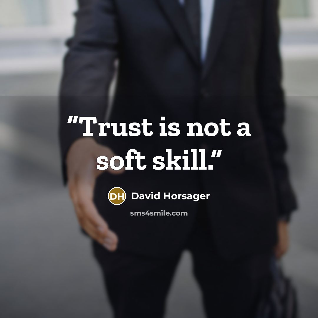 “Trust is not a soft skill.” quote by David Horsager