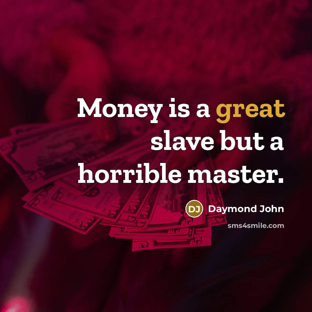 “Money is a great slave but a horrible master.…” quote by Daymond John
