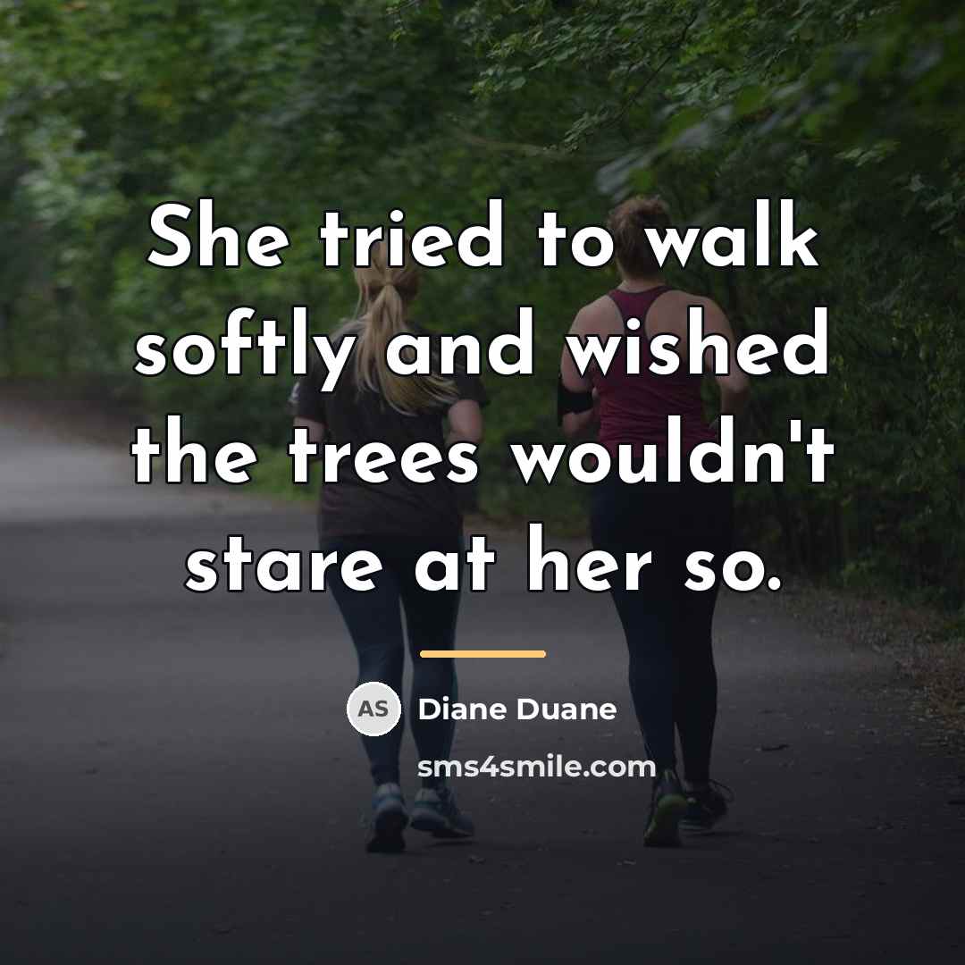 “She tried to walk softly and wished the trees wouldn't…” quote by Diane Duane