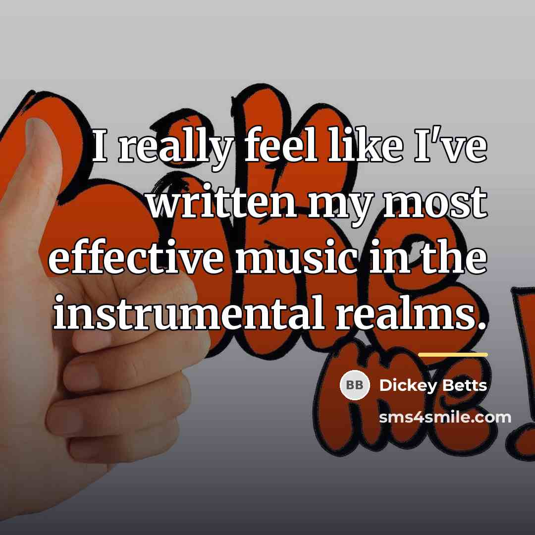 “I really feel like I've written my most effective music…” quote by Dickey Betts