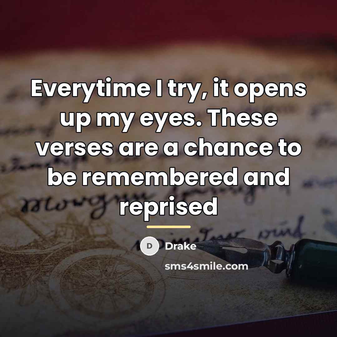 “Everytime I try, it opens up my eyes. These verses…” quote by Drake