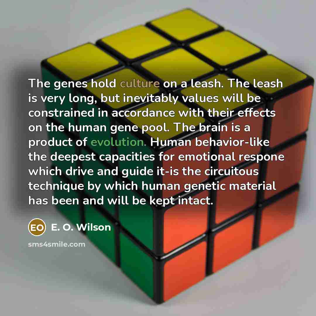 “The genes hold culture on a leash. The leash is…” quote by E. O. Wilson