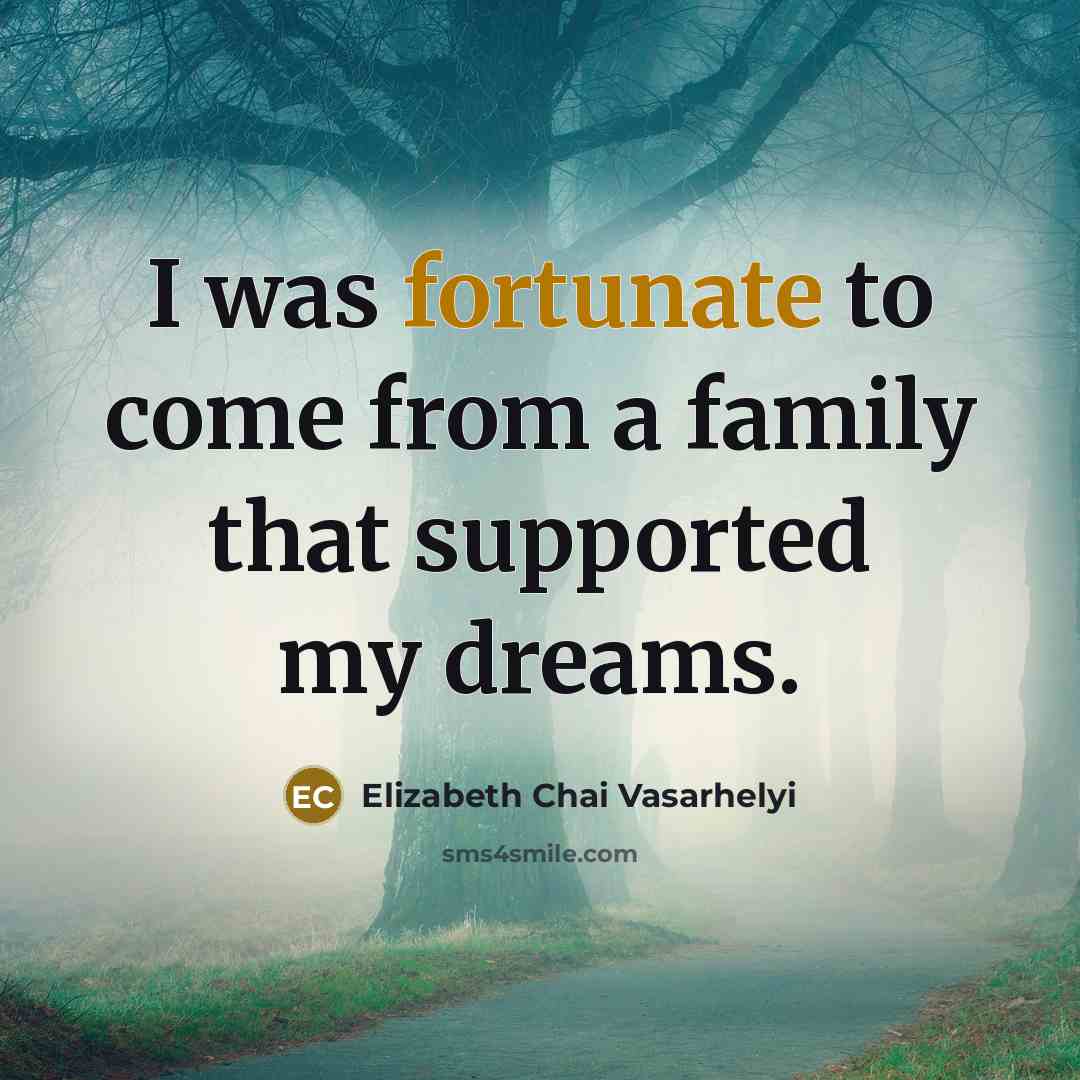 “I was fortunate to come from a family that supported…” quote by Elizabeth Chai Vasarhelyi