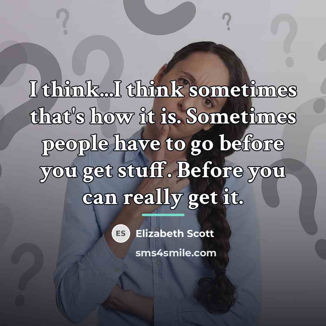 “I think...I think sometimes that's how it is. Sometimes people…” quote by Elizabeth Scott