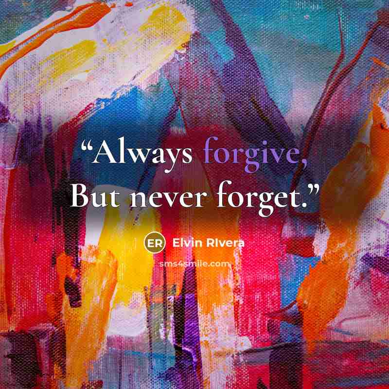 “Always forgive, But never forget.” quote by Elvin RIvera