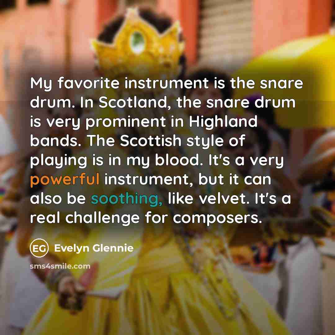 “My favorite instrument is the snare drum. In Scotland, the…” quote by Evelyn Glennie