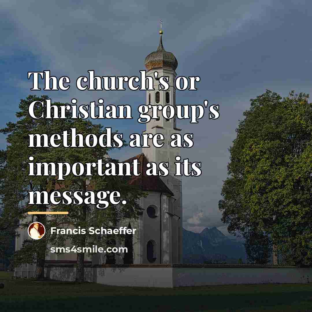 “The church's or Christian group's methods are as important as…” quote by Francis Schaeffer