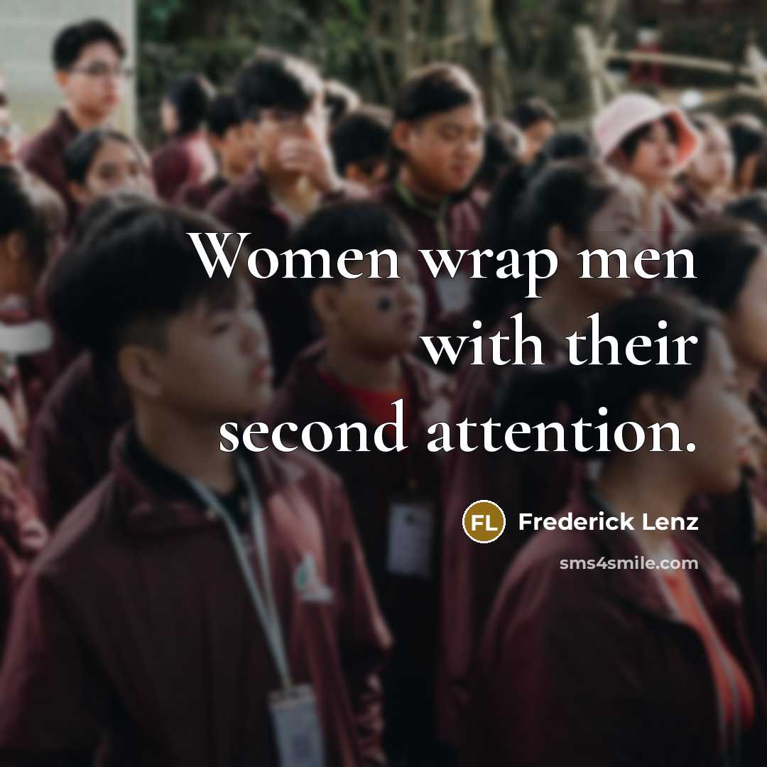 “Women wrap men with their second attention.…” quote by Frederick Lenz
