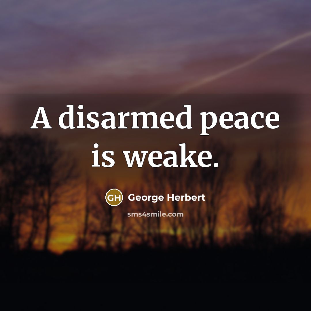 “A disarmed peace is weake.” quote by George Herbert