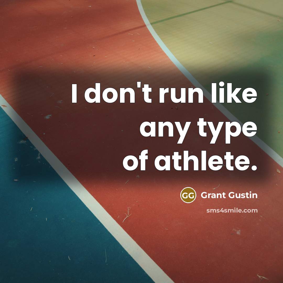 “I don't run like any type of athlete.…” quote by Grant Gustin
