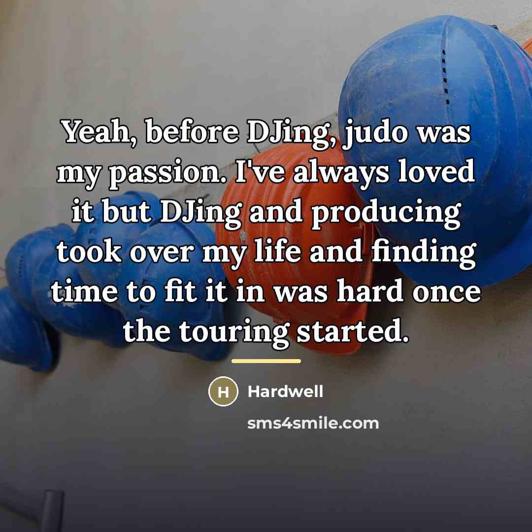 “Yeah, before DJing, judo was my passion. I've always loved…” quote by Hardwell