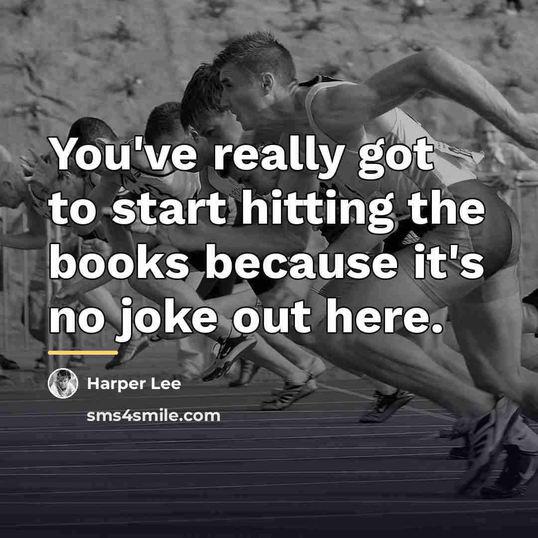 “You've really got to start hitting the books because it's…” quote by Harper Lee