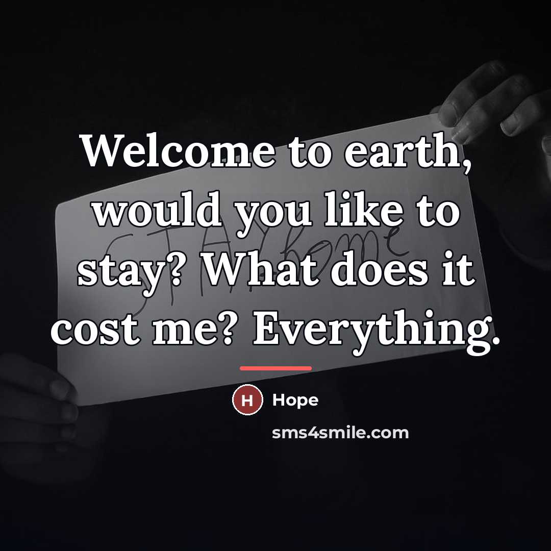 “Welcome to earth, would you like to stay? What does…” quote by Hope