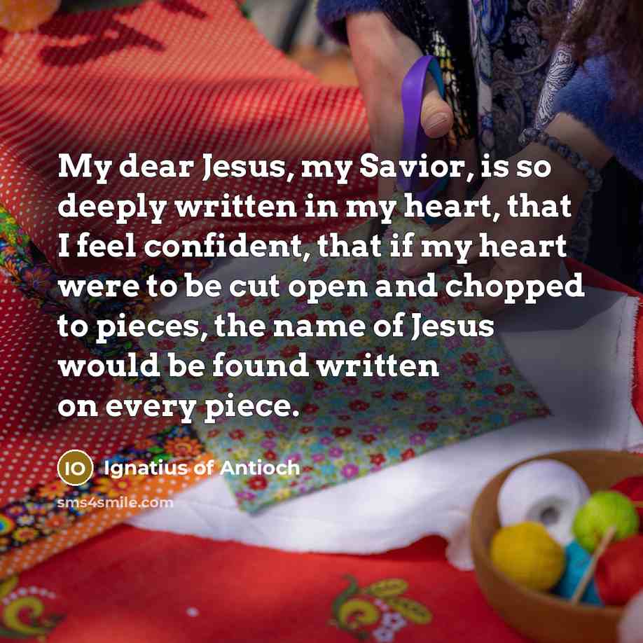 “My dear Jesus, my Savior, is so deeply written in…” quote by Ignatius of Antioch