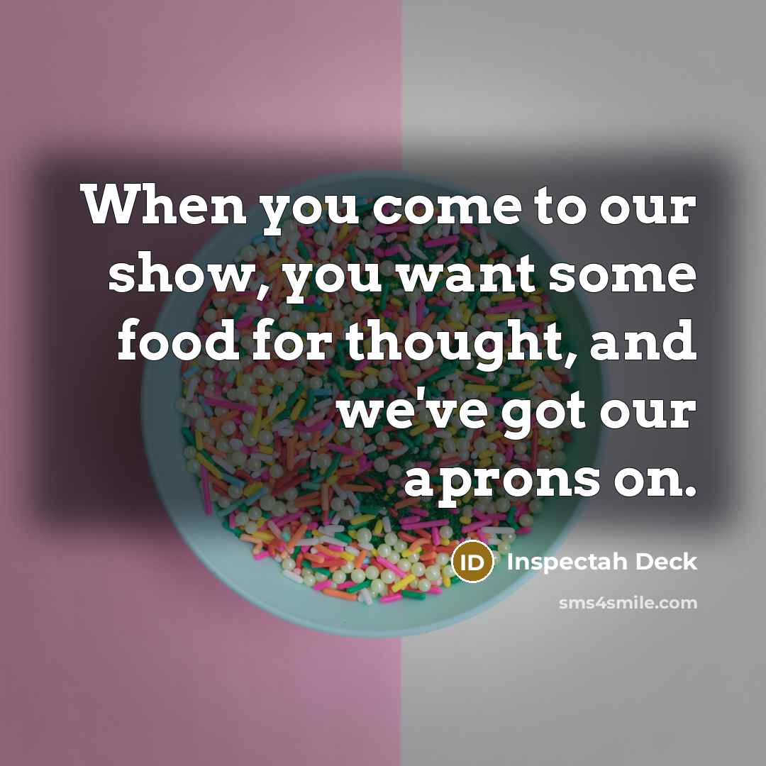 “When you come to our show, you want some food…” quote by Inspectah Deck