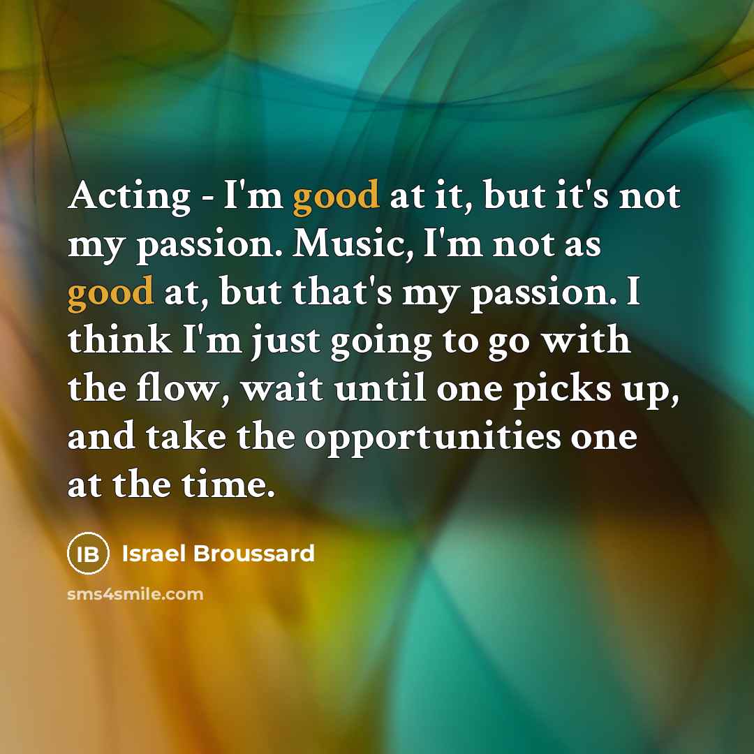 “Acting - I'm good at it, but it's not my…” quote by Israel Broussard