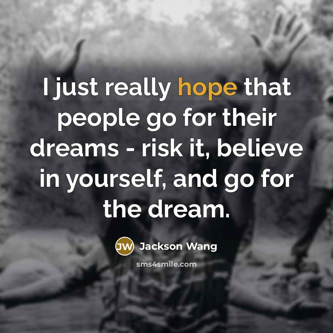 “I just really hope that people go for their dreams…” quote by Jackson Wang