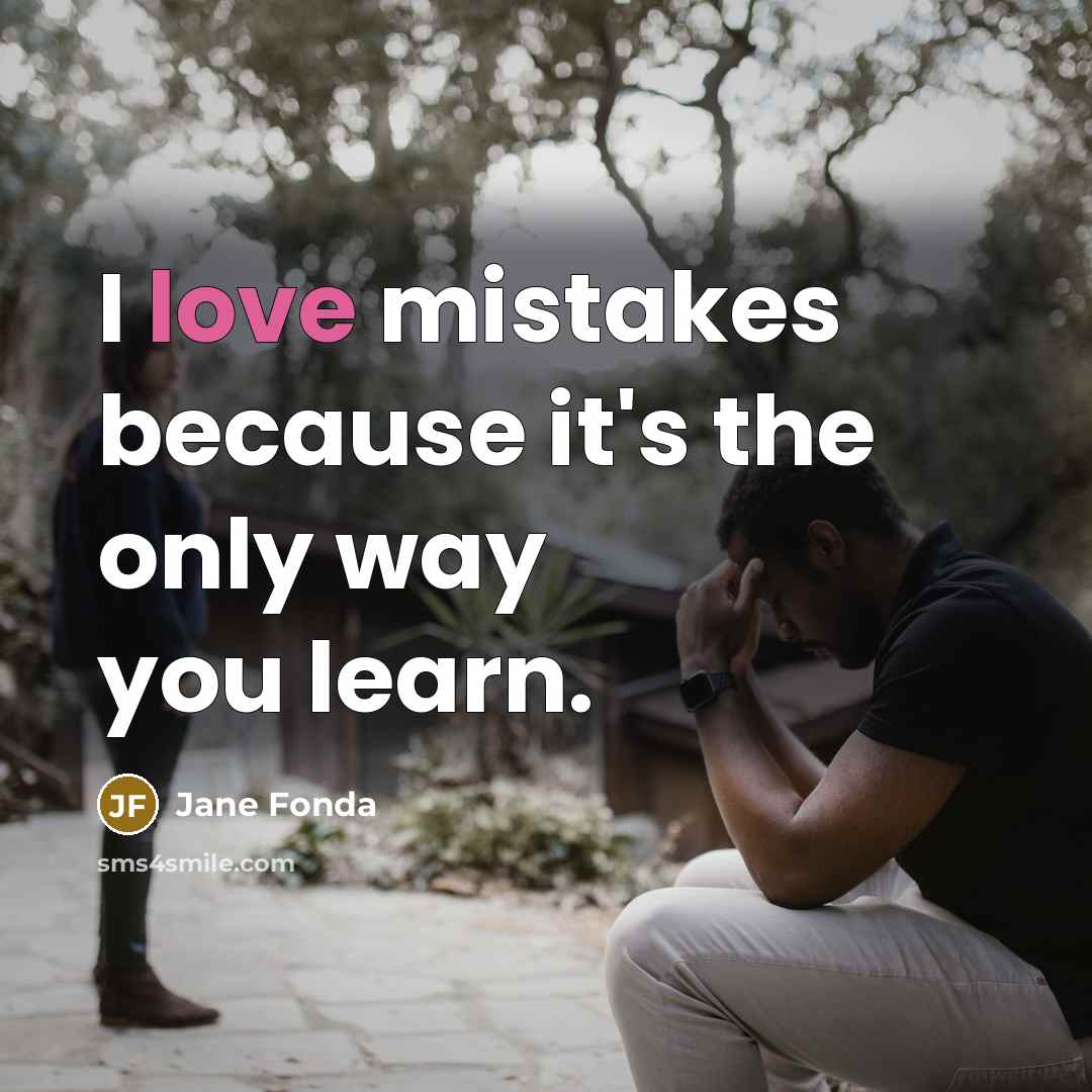 “I love mistakes because it's the only way you learn.…” quote by Jane Fonda