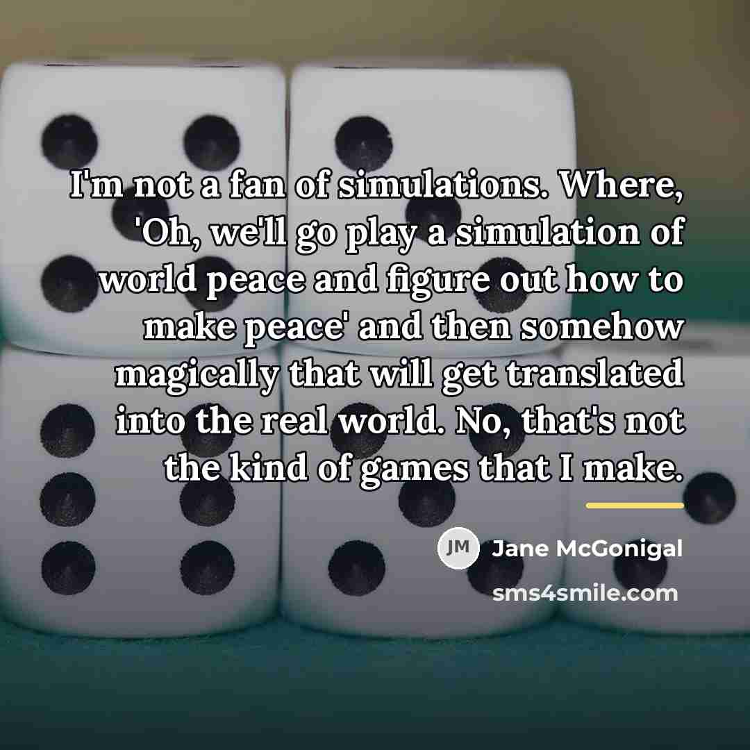 “I'm not a fan of simulations. Where, 'Oh, we'll go…” quote by Jane McGonigal