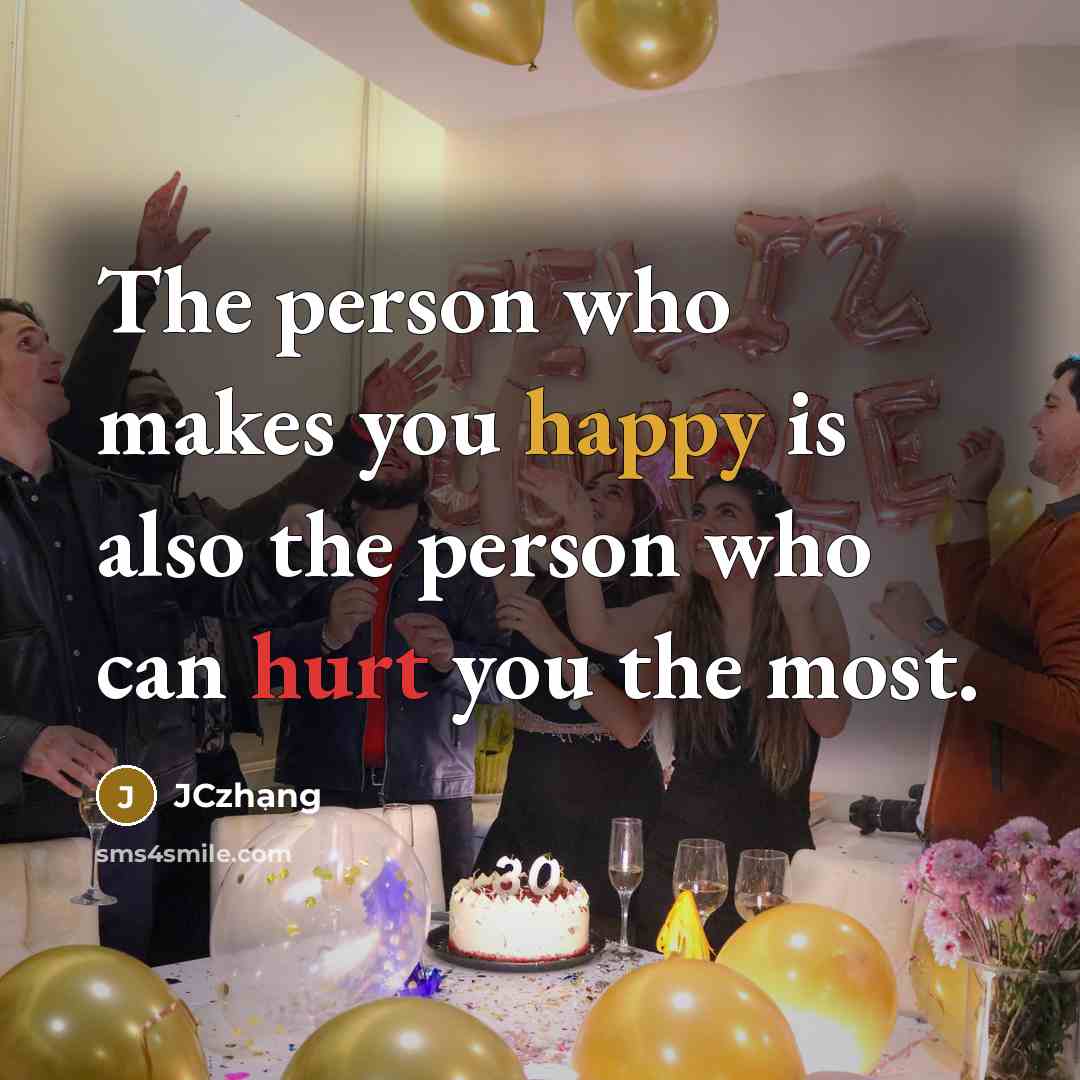 “The person who makes you happy is also the person…” quote by JCzhang
