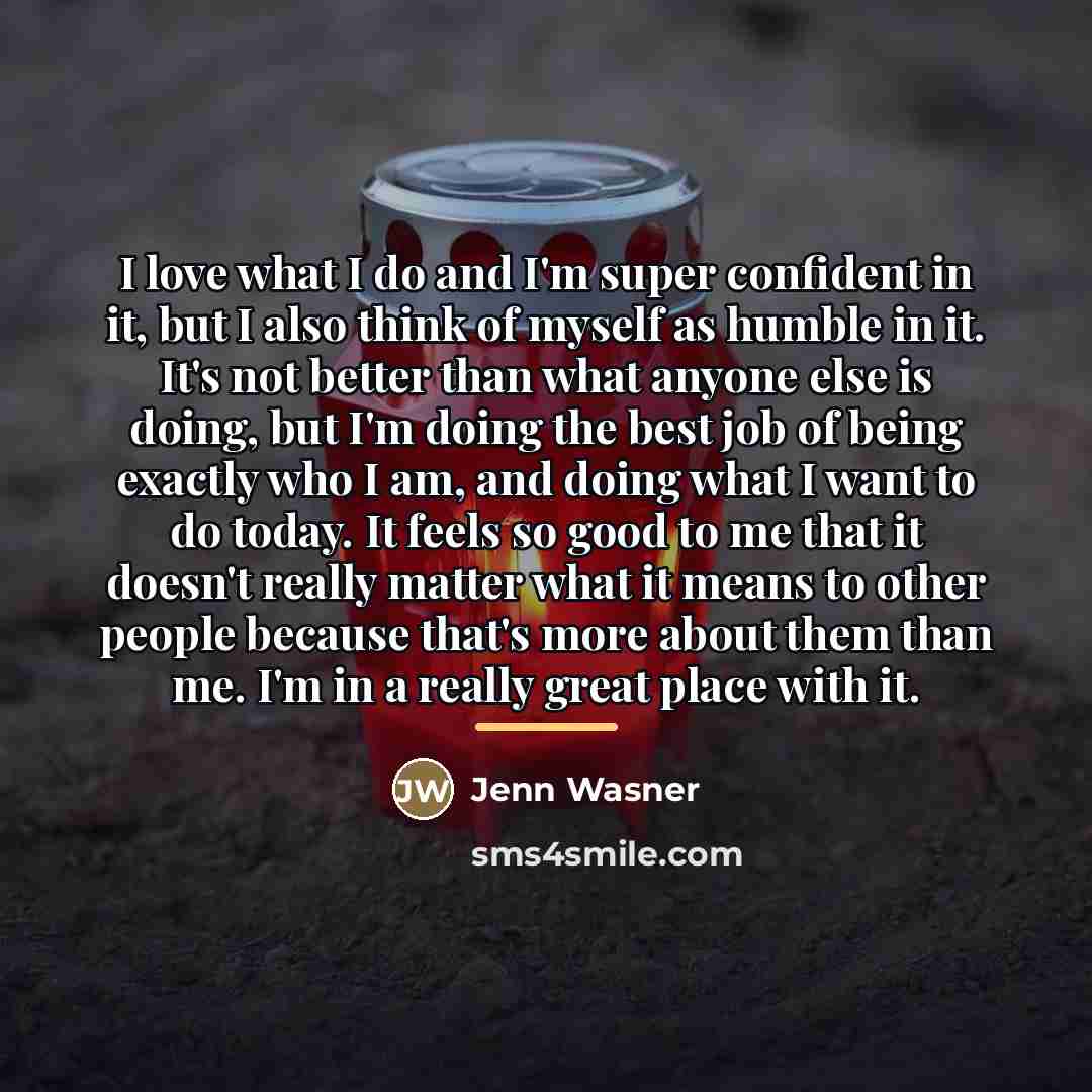 “I love what I do and I'm super confident in…” quote by Jenn Wasner