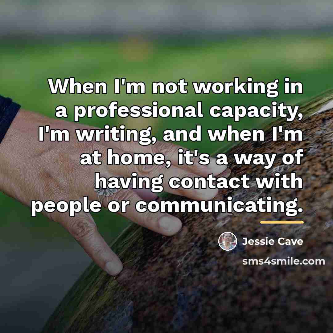 “When I'm not working in a professional capacity, I'm writing,…” quote by Jessie Cave