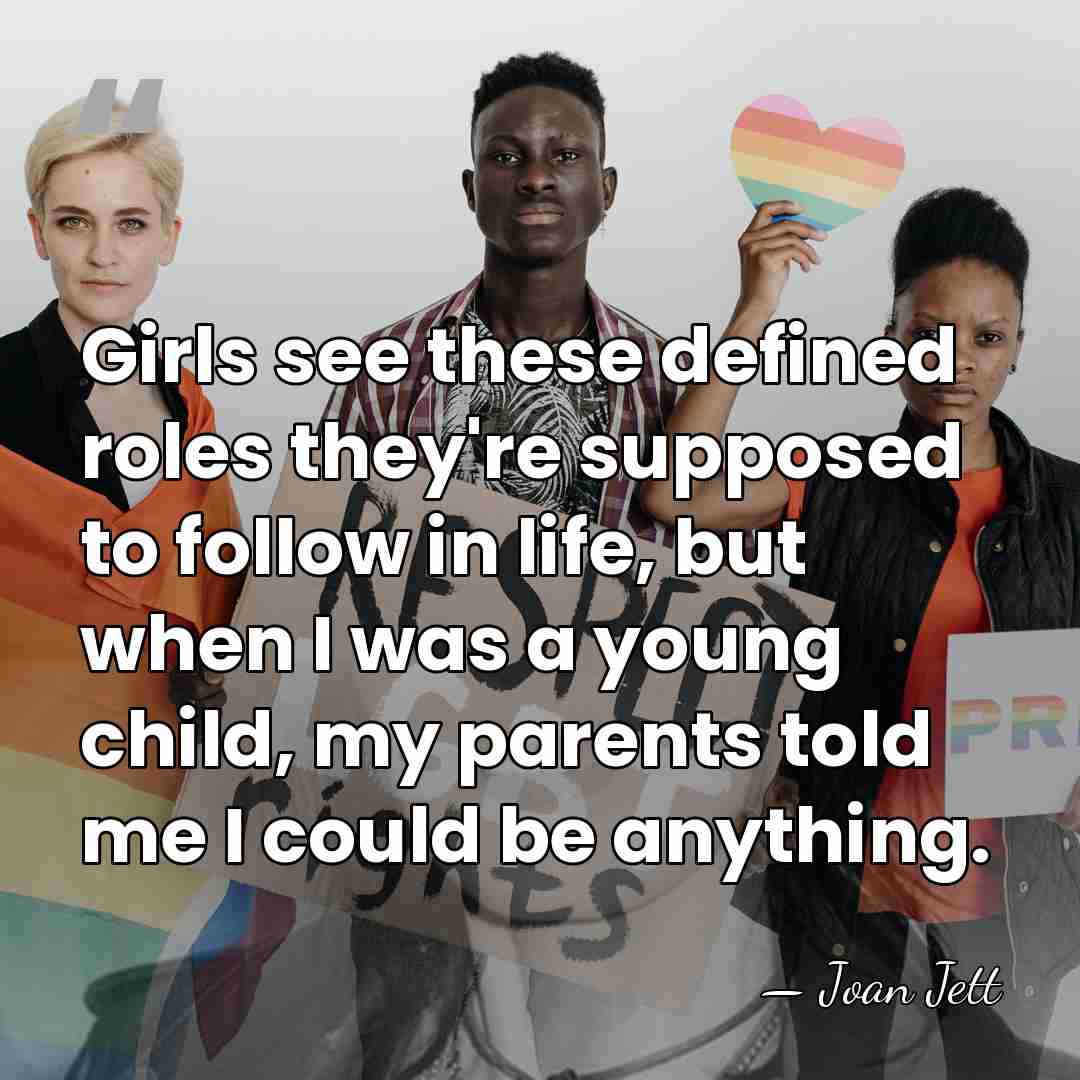 Girls see these defined roles they're supposed to follow in life, but&hellip; - Joan Jett
