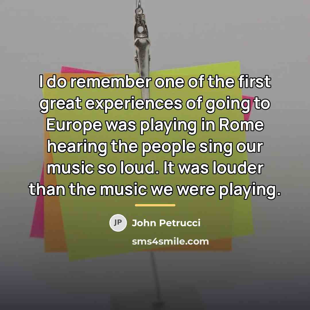 “I do remember one of the first great experiences of…” quote by John Petrucci