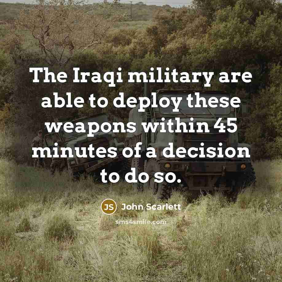 “The Iraqi military are able to deploy these weapons within…” quote by John Scarlett