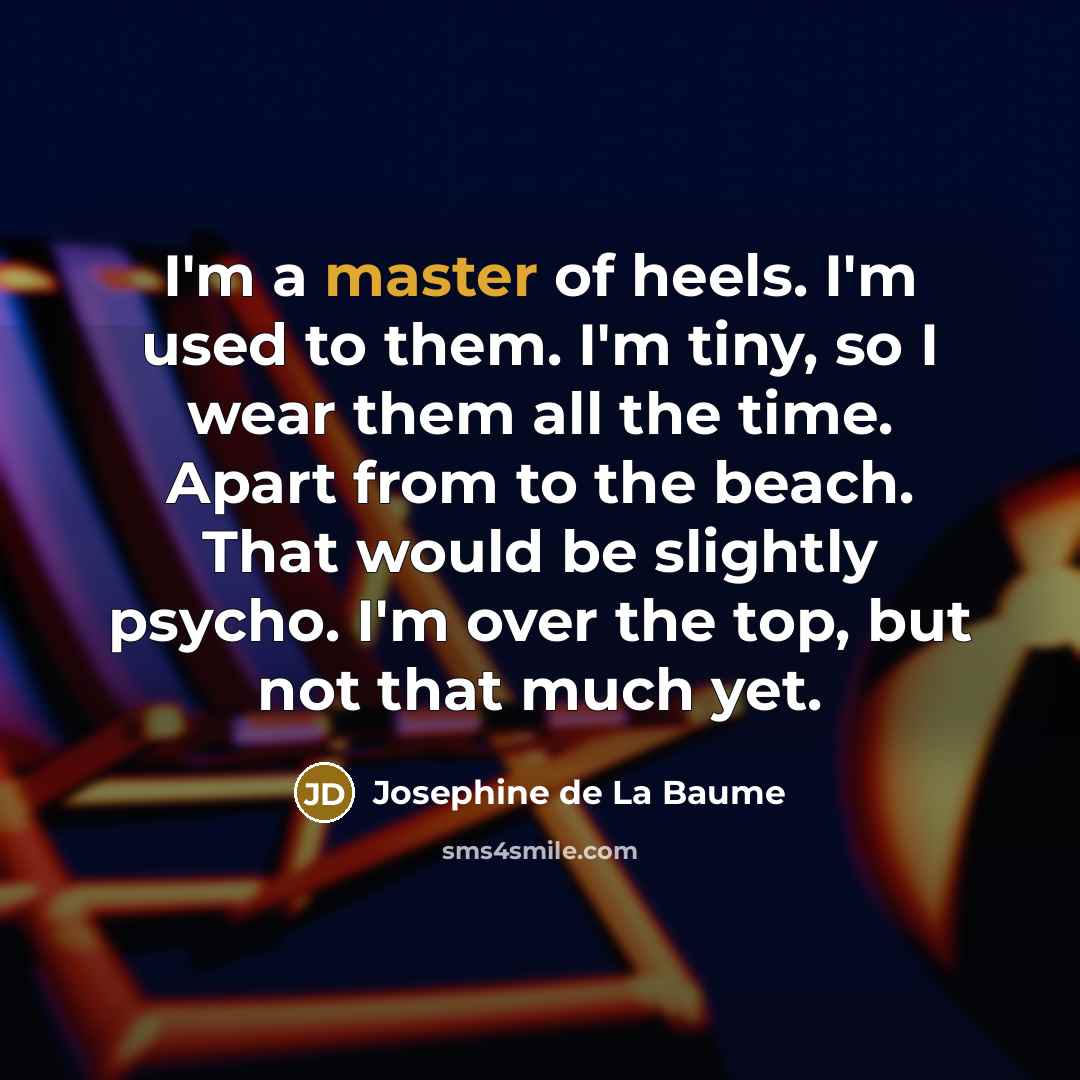 “I'm a master of heels. I'm used to them. I'm…” quote by Josephine de La Baume